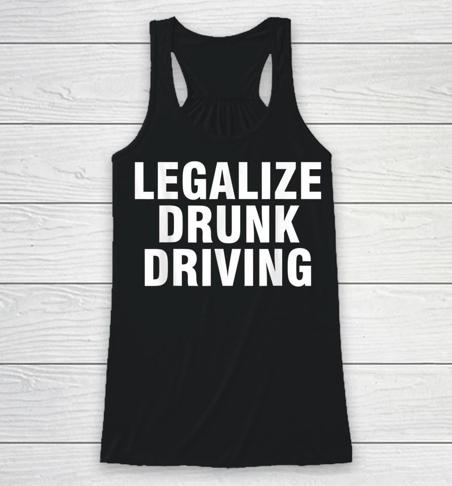 Legalize Drunk Driving Racerback Tank