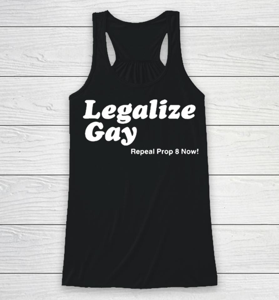 Legalize Gay Repeal Prop 8 Now Racerback Tank