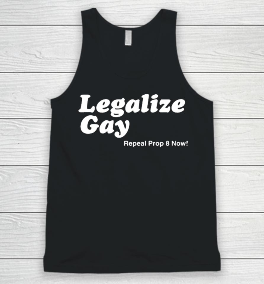 Legalize Gay Repeal Prop 8 Now Unisex Tank Top