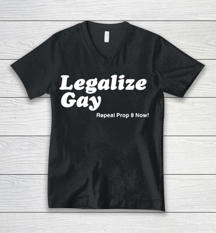 Legalize Gay Repeal Prop 8 Now Unisex V-Neck T-Shirt