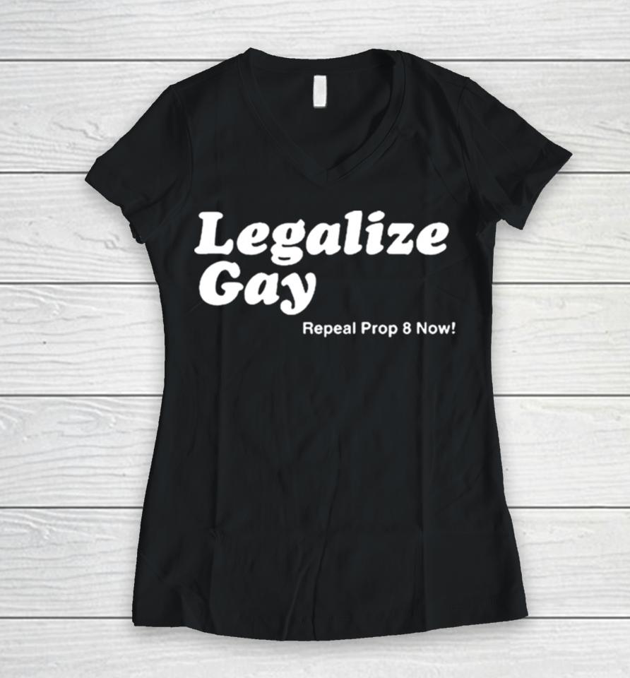 Legalize Gay Repeal Prop 8 Now Women V-Neck T-Shirt