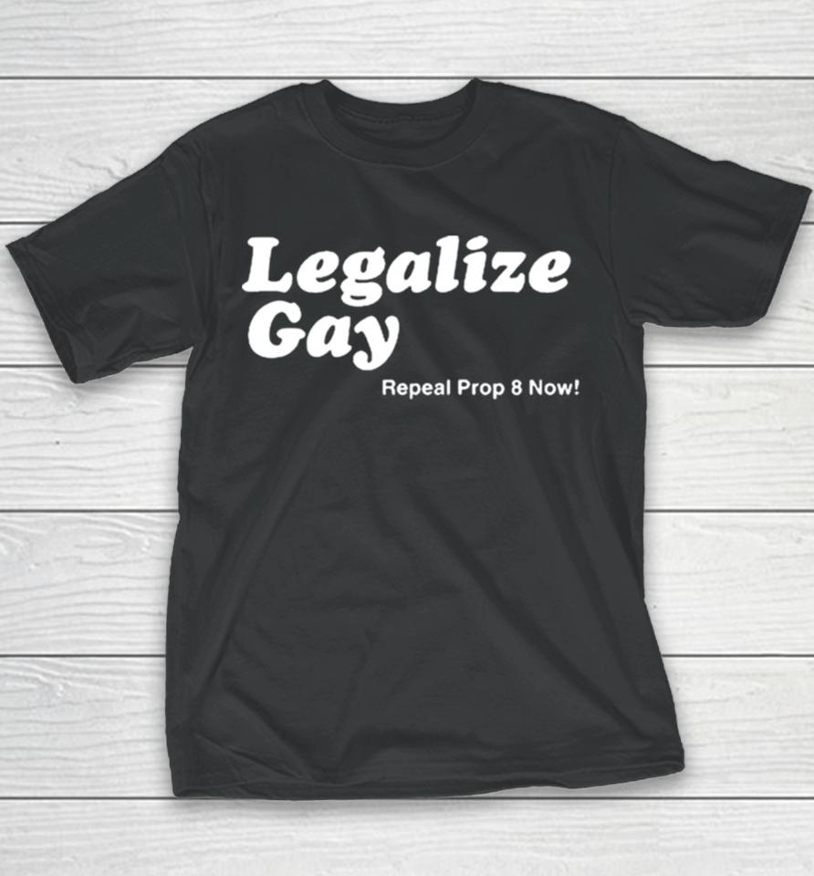 Legalize Gay Repeal Prop 8 Now Youth T-Shirt