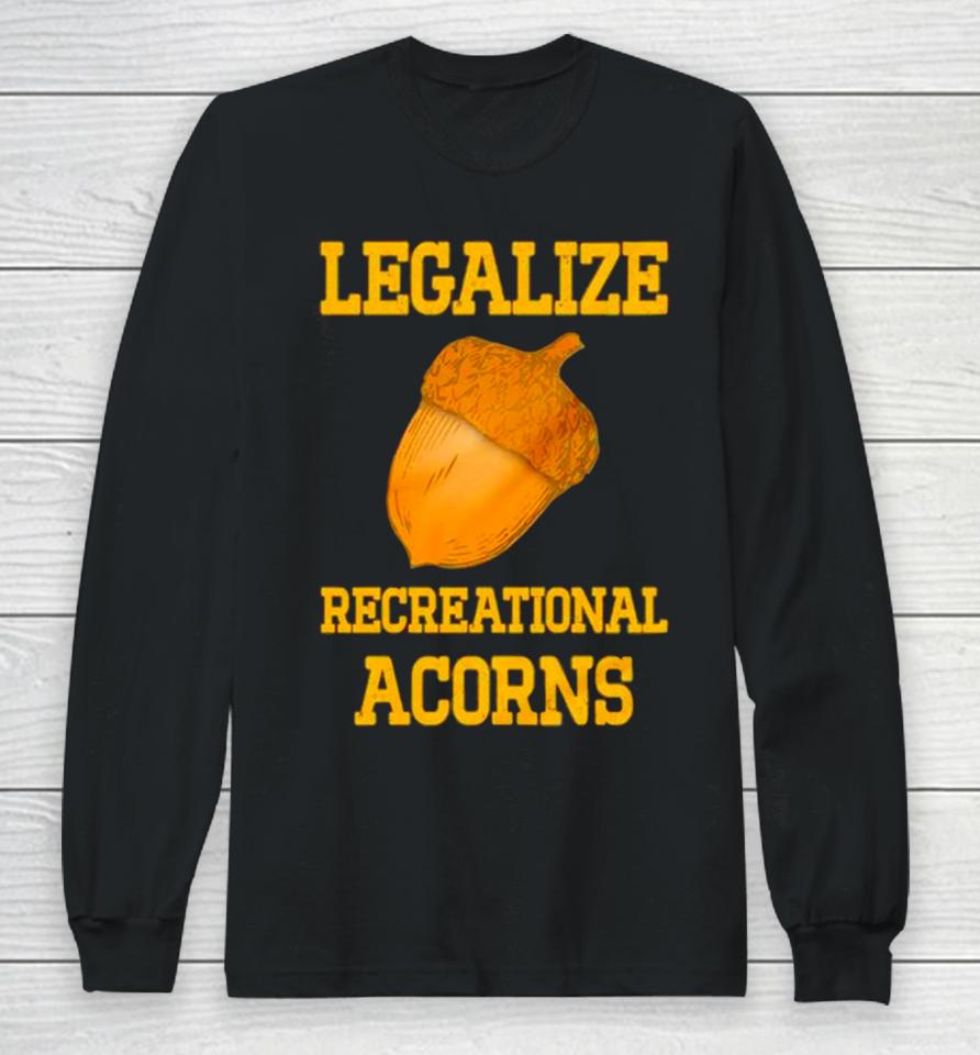 Legalize Recreational Acorns Long Sleeve T-Shirt
