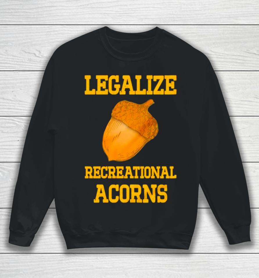 Legalize Recreational Acorns Sweatshirt