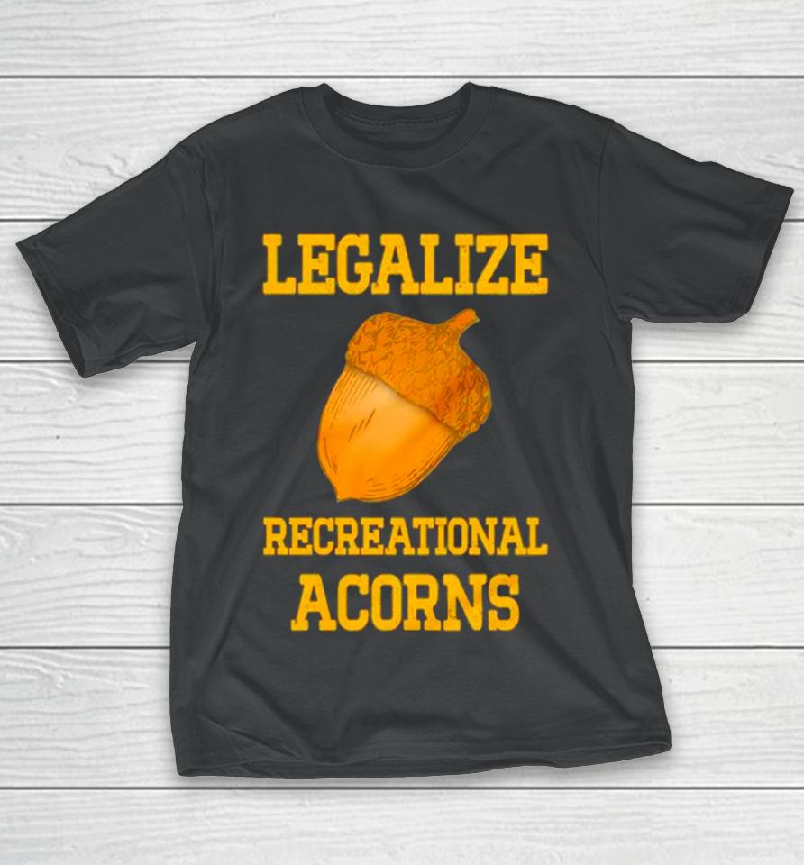 Legalize Recreational Acorns T-Shirt