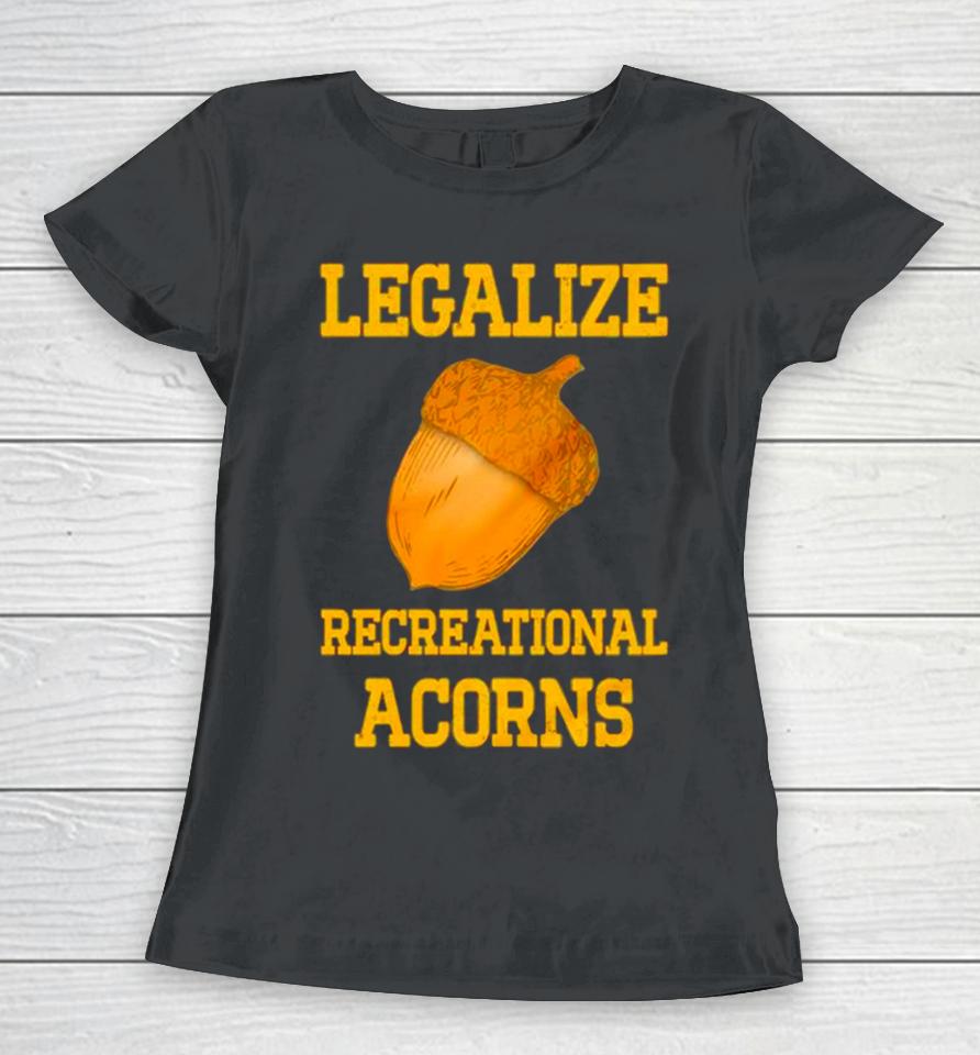 Legalize Recreational Acorns Women T-Shirt