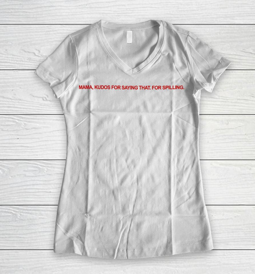 Legallyvenus Mama Kudos For Saying That For Spilling Women V-Neck T-Shirt