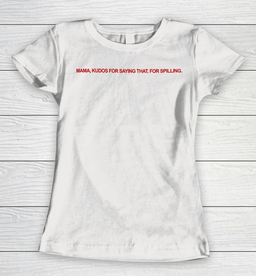 Legallyvenus Wearing Mama Kudos For Saying That For Spilling Women T-Shirt