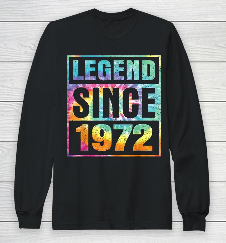 Legend Since 1972 50 Years Old 50Th Birthday Tie Dye Long Sleeve T-Shirt