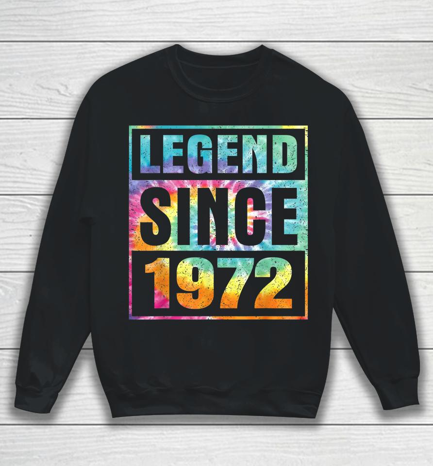 Legend Since 1972 50 Years Old 50Th Birthday Tie Dye Sweatshirt