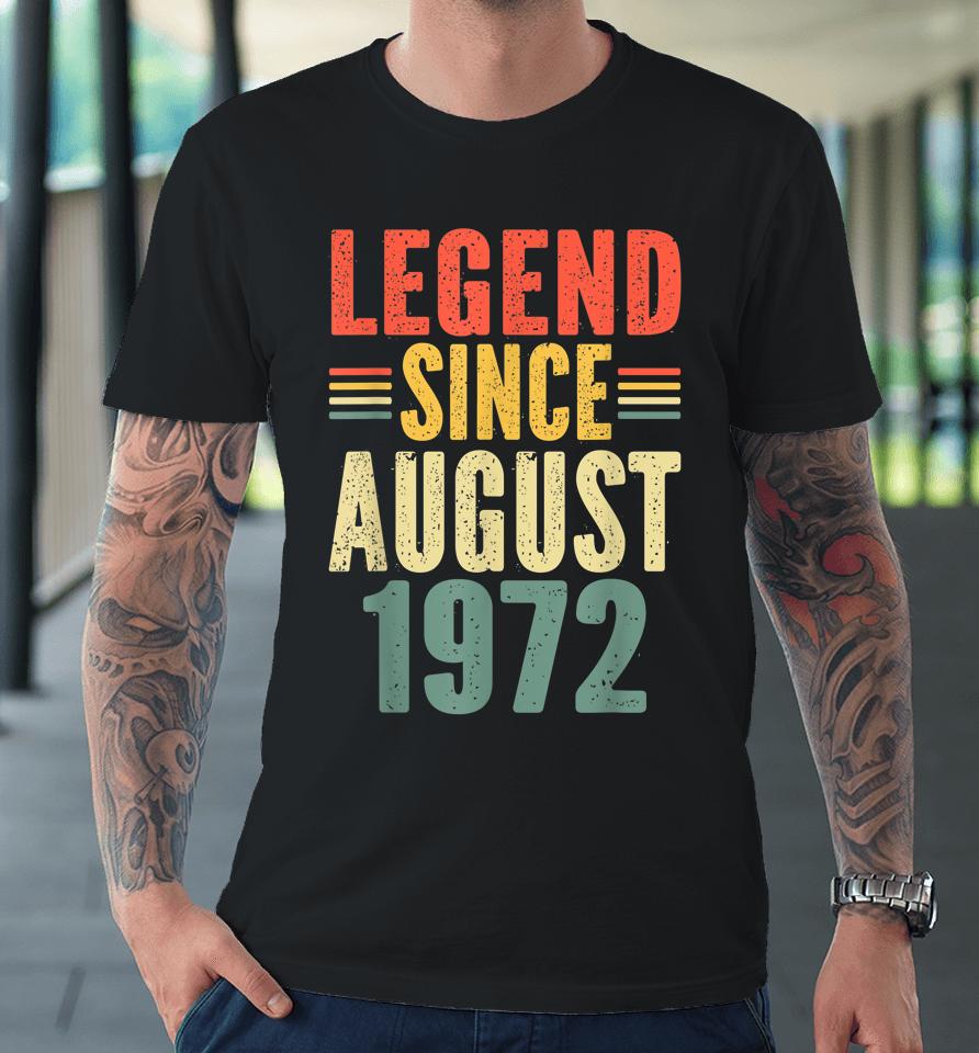 Legend Since August 1972 Awesome Since August 1972 Premium T-Shirt