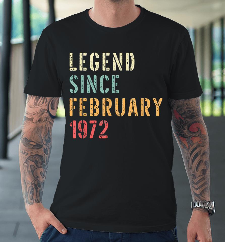 Legend Since February 1972 50Th Birthday Gifts Premium T-Shirt