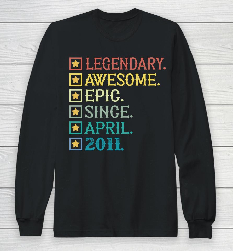 Legendary Awesome Epic Since April 2011 11Th Birthday Long Sleeve T-Shirt