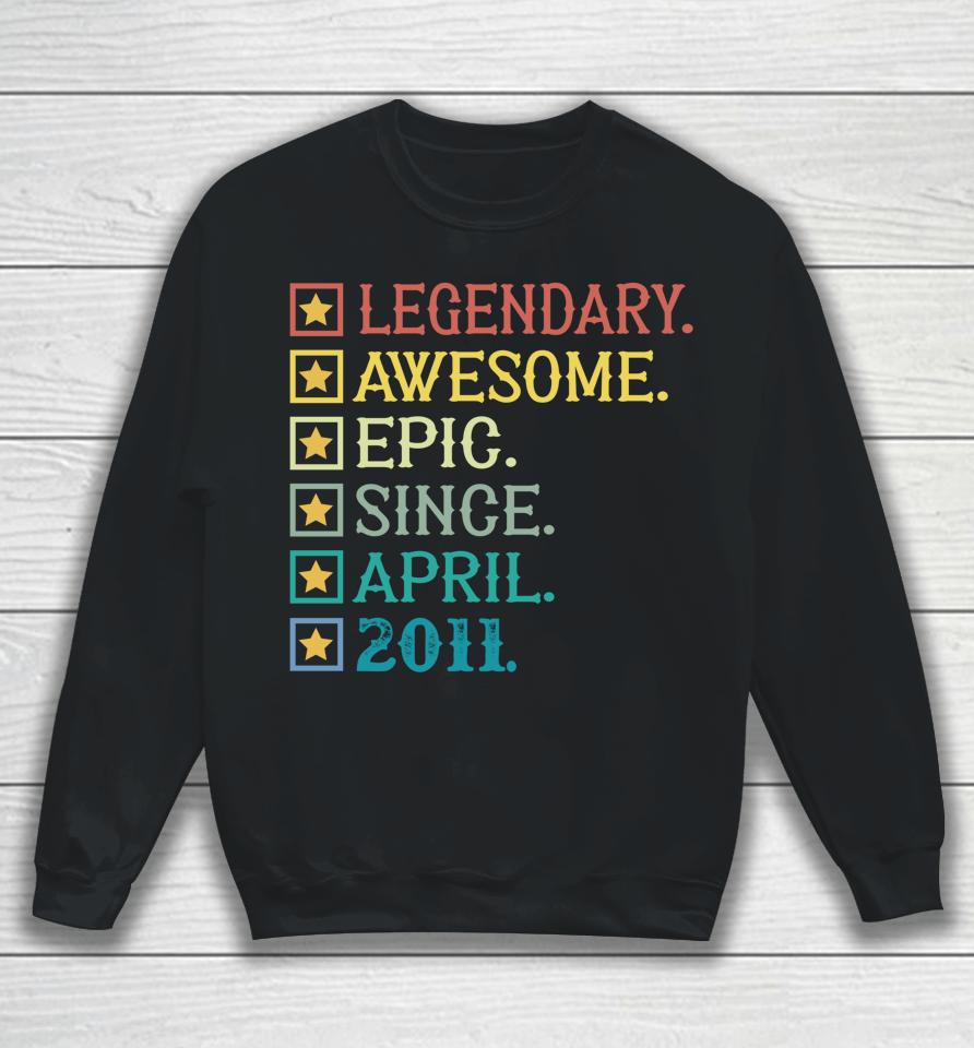 Legendary Awesome Epic Since April 2011 11Th Birthday Sweatshirt