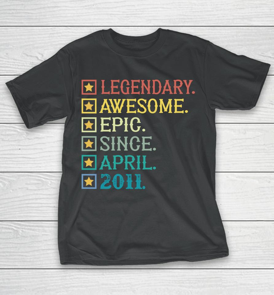 Legendary Awesome Epic Since April 2011 11Th Birthday T-Shirt