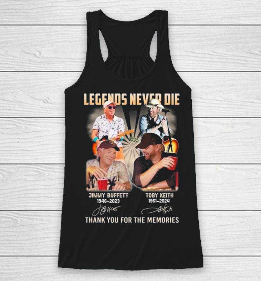 Legends Never Die Jimmy Buffett 1946 2023 And Toby Keith 1961 2024 Thank You For The Memories Signatures Racerback Tank