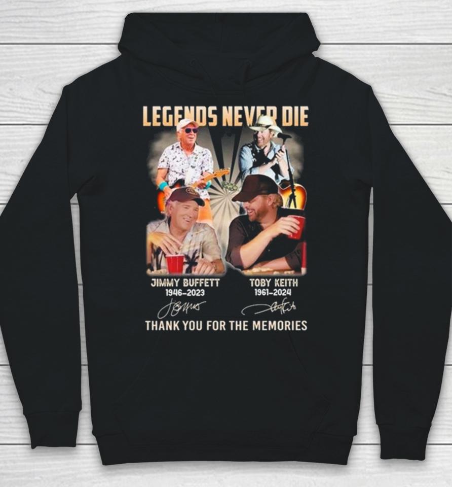 Legends Never Die Jimmy Buffett 1946 2023 And Toby Keith 1961 2024 Thank You For The Memories Signatures Hoodie