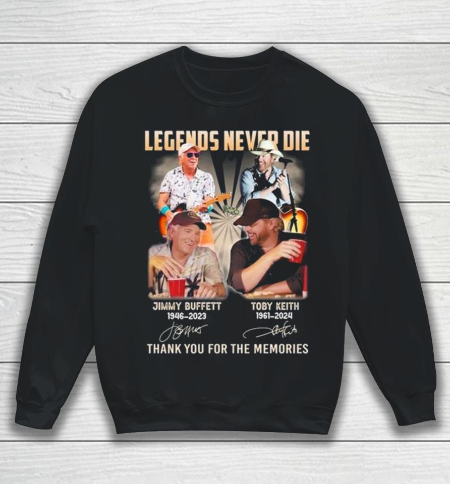 Legends Never Die Jimmy Buffett 1946 2023 And Toby Keith 1961 2024 Thank You For The Memories Signatures Sweatshirt