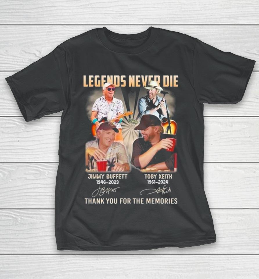 Legends Never Die Jimmy Buffett 1946 2023 And Toby Keith 1961 2024 Thank You For The Memories Signatures T-Shirt