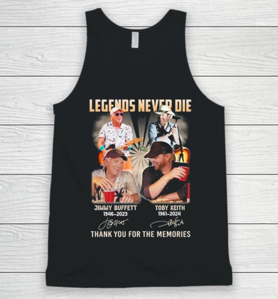 Legends Never Die Jimmy Buffett 1946 2023 And Toby Keith 1961 2024 Thank You For The Memories Signatures Unisex Tank Top