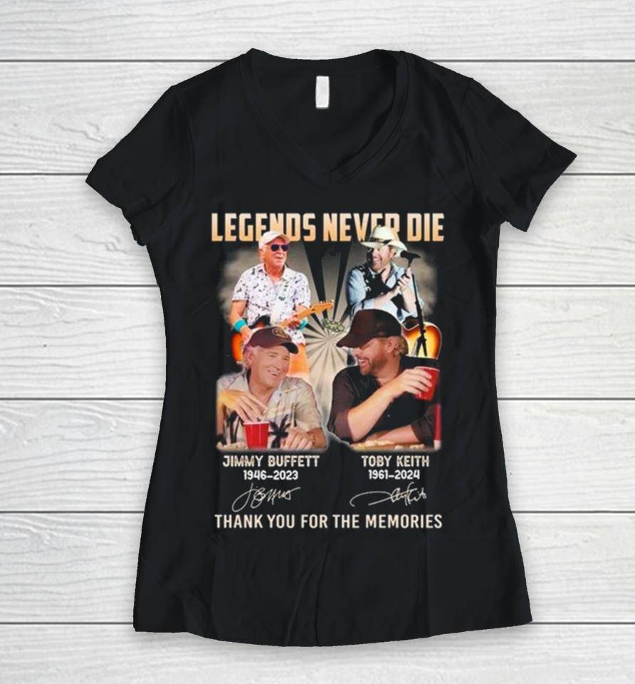 Legends Never Die Jimmy Buffett 1946 2023 And Toby Keith 1961 2024 Thank You For The Memories Signatures Women V-Neck T-Shirt
