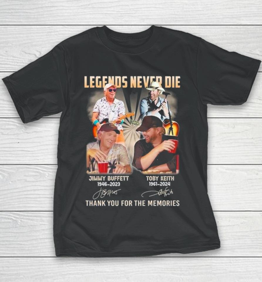Legends Never Die Jimmy Buffett 1946 2023 And Toby Keith 1961 2024 Thank You For The Memories Signatures Youth T-Shirt
