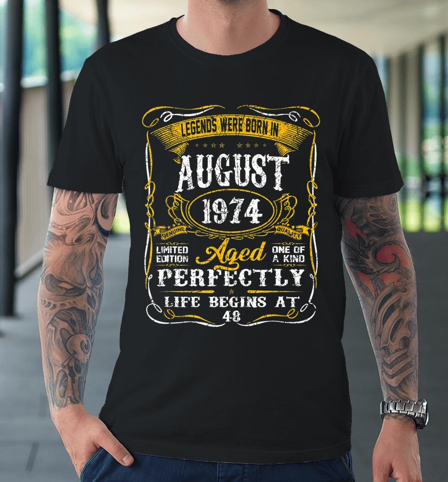 Legends Were Born In August 1974 48Th Birthday Gift For Men Premium T-Shirt