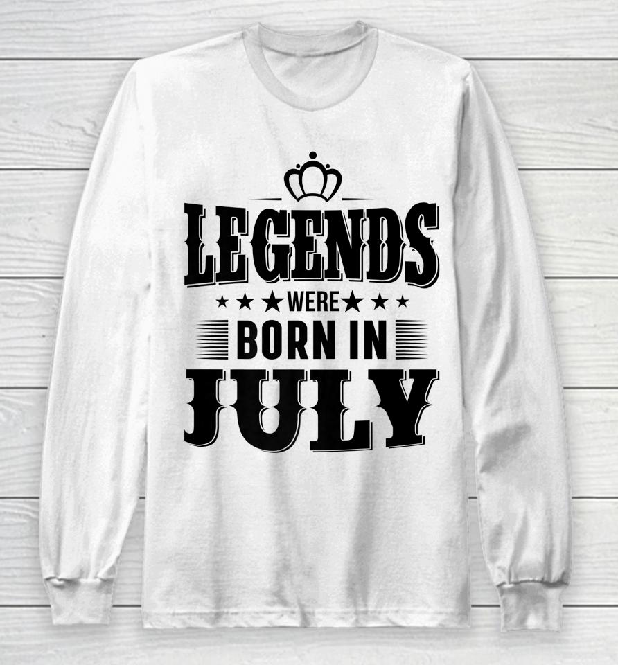 Legends Were Born In July Long Sleeve T-Shirt