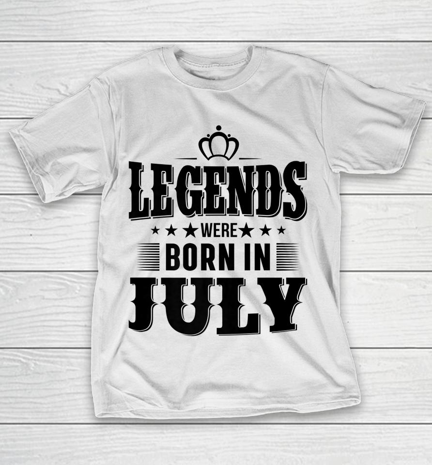 Legends Were Born In July T-Shirt