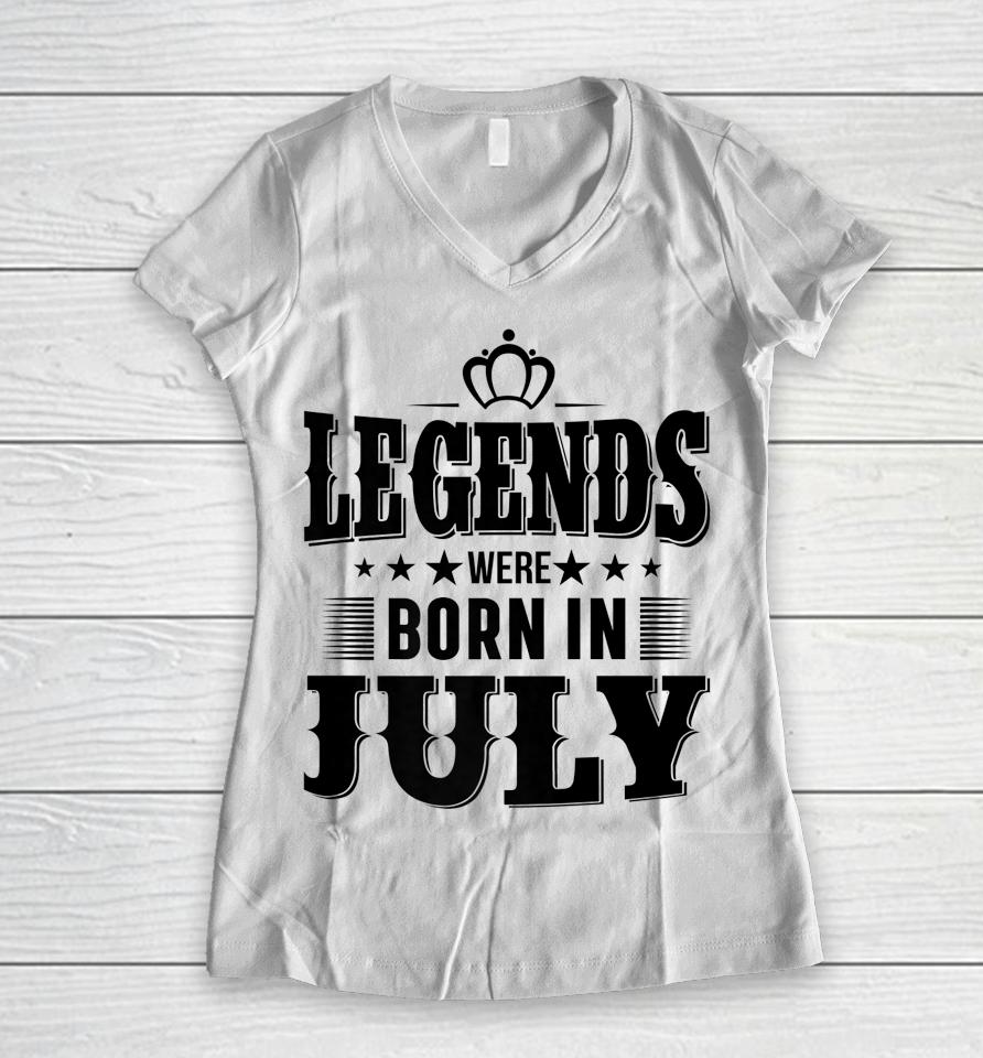 Legends Were Born In July Women V-Neck T-Shirt