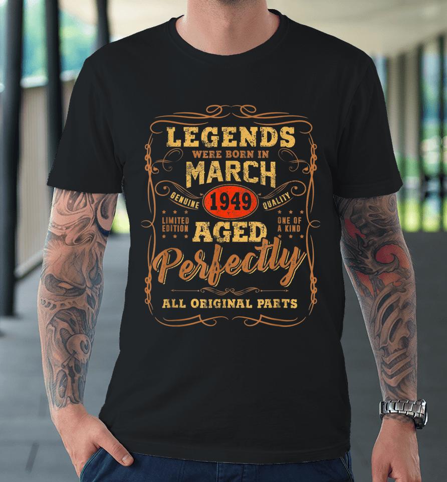 Legends Were Born In March 1949 73Rd Birthday Gift Premium T-Shirt