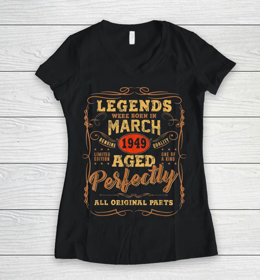 Legends Were Born In March 1949 73Rd Birthday Gift Women V-Neck T-Shirt
