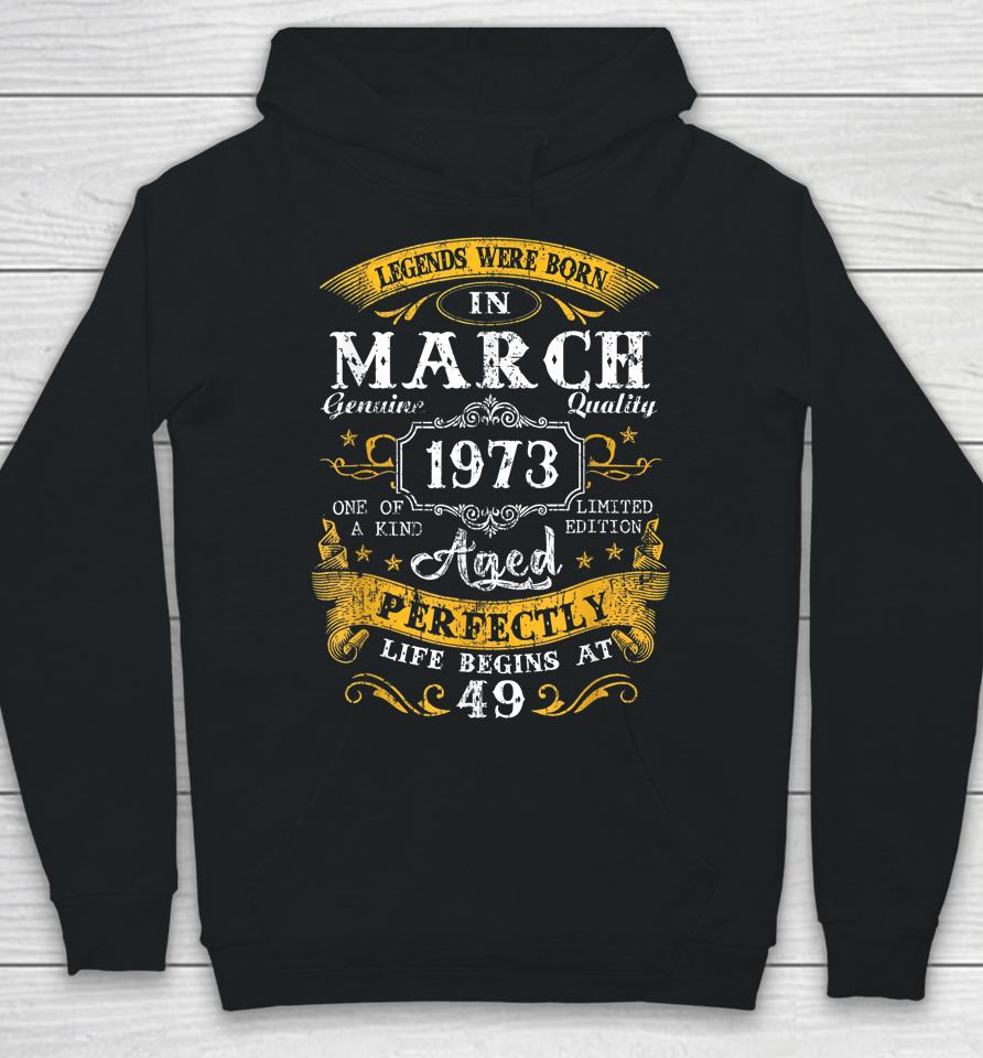 Legends Were Born In March 1973 49Th Birthday 49 Year Old Hoodie