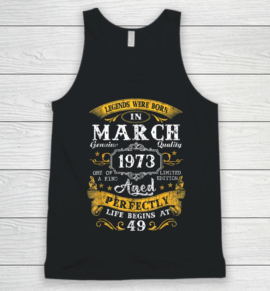 Legends Were Born In March 1973 49Th Birthday 49 Year Old Unisex Tank Top
