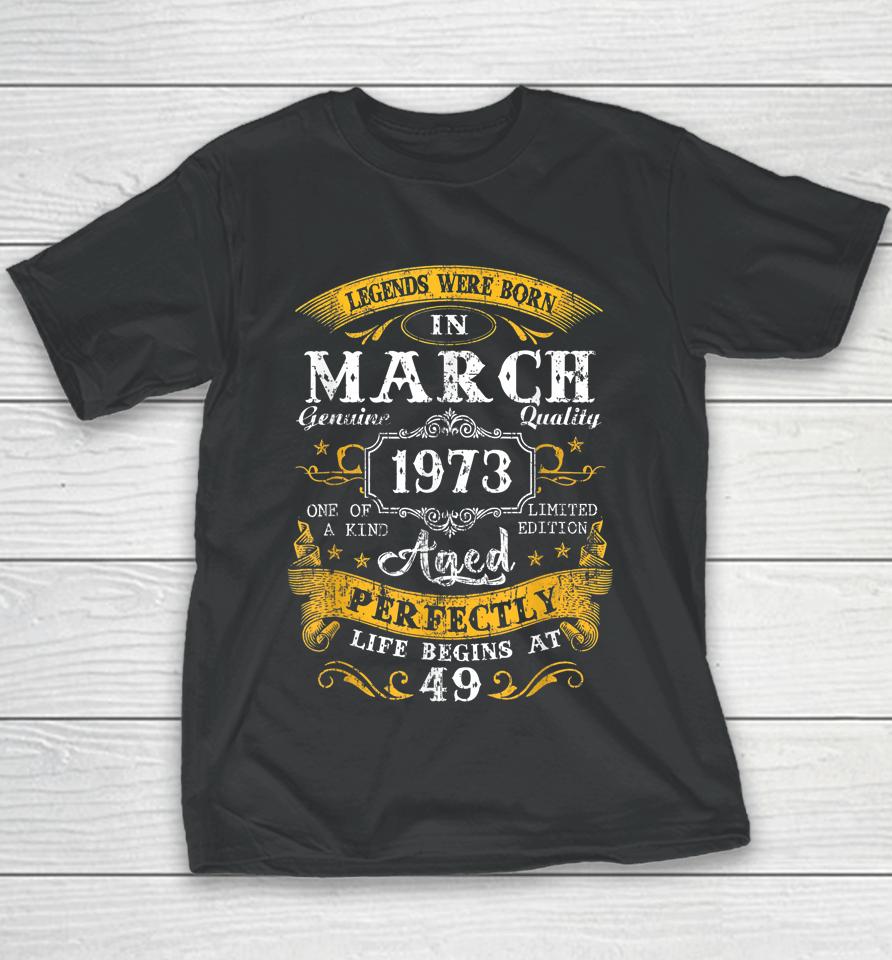 Legends Were Born In March 1973 49Th Birthday 49 Year Old Youth T-Shirt
