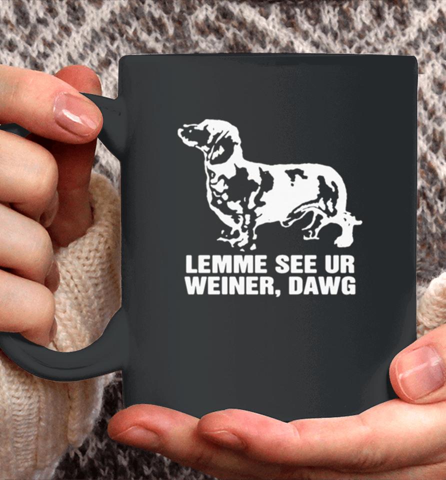 Lemme See Ur Weiner Dawg Coffee Mug