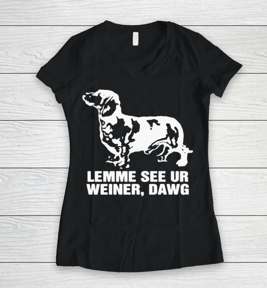 Lemme See Ur Weiner Dawg Women V-Neck T-Shirt