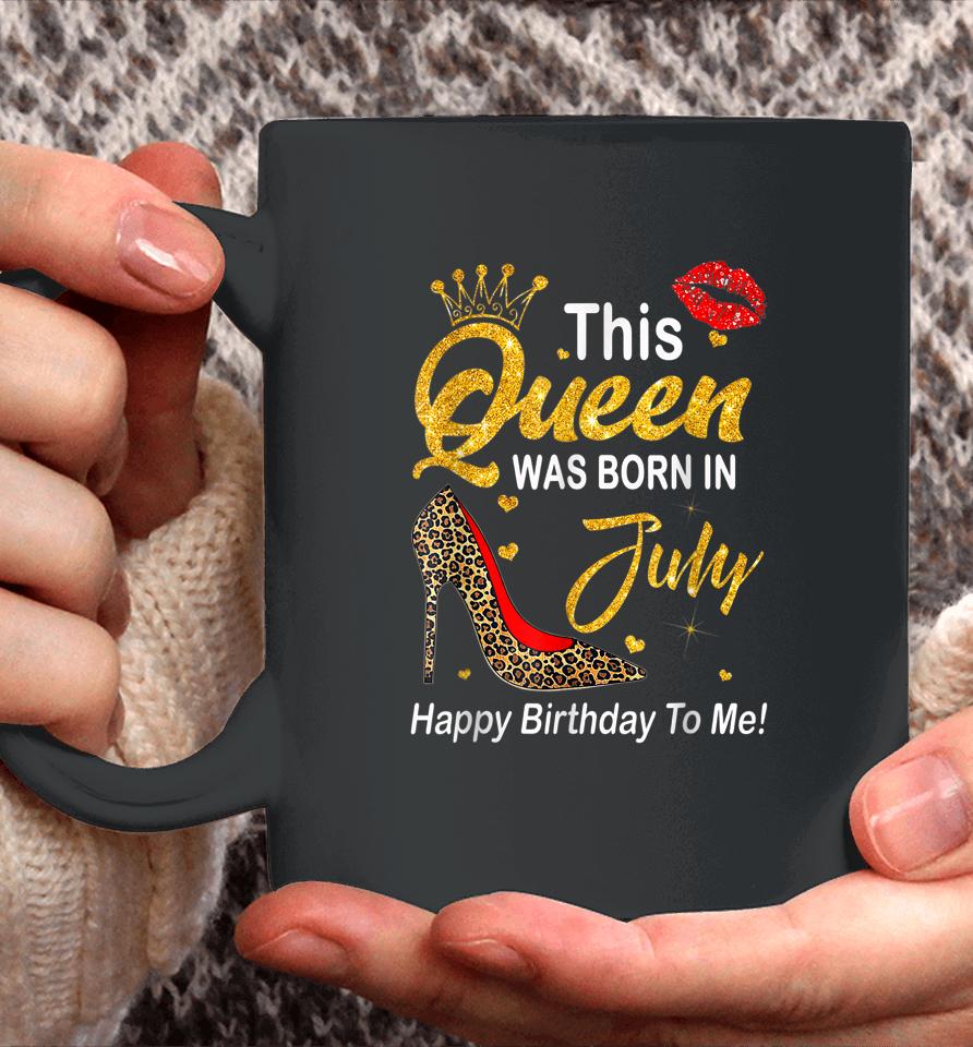 Leopard This Queen Was Born In July Happy Birthday To Me Coffee Mug