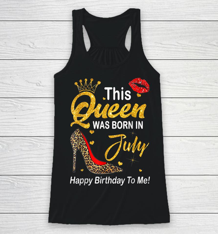 Leopard This Queen Was Born In July Happy Birthday To Me Racerback Tank