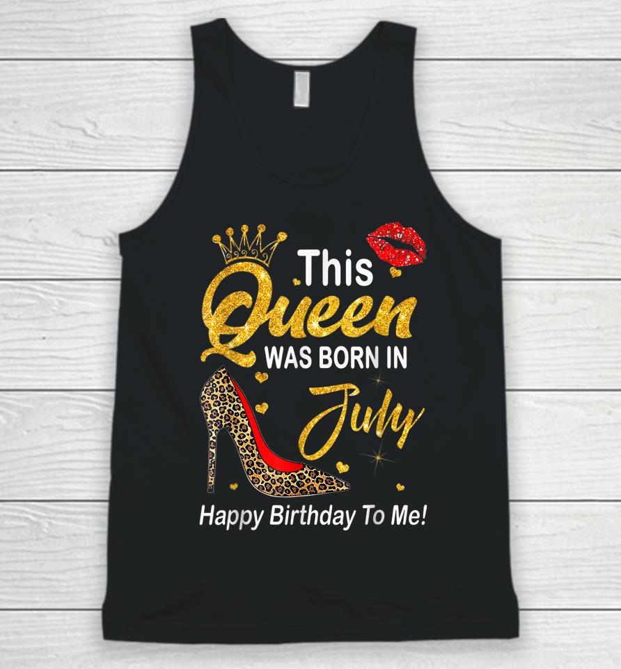 Leopard This Queen Was Born In July Happy Birthday To Me Unisex Tank Top