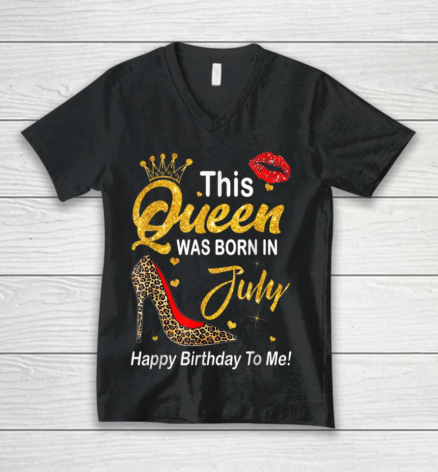 Leopard This Queen Was Born In July Happy Birthday To Me Unisex V-Neck T-Shirt