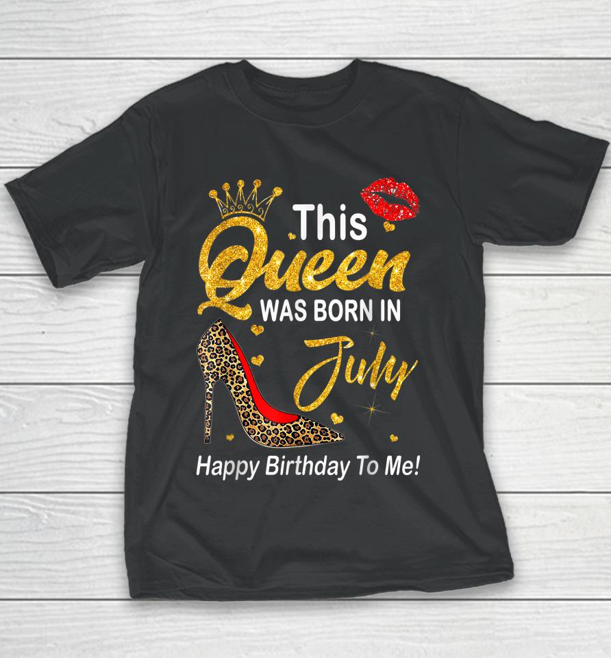 Leopard This Queen Was Born In July Happy Birthday To Me Youth T-Shirt