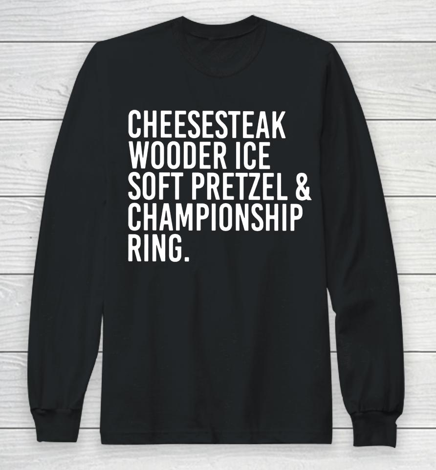 Leslie Jones Cheesesteak Wooder Ice Soft Pretzel And Championship Ring Long Sleeve T-Shirt