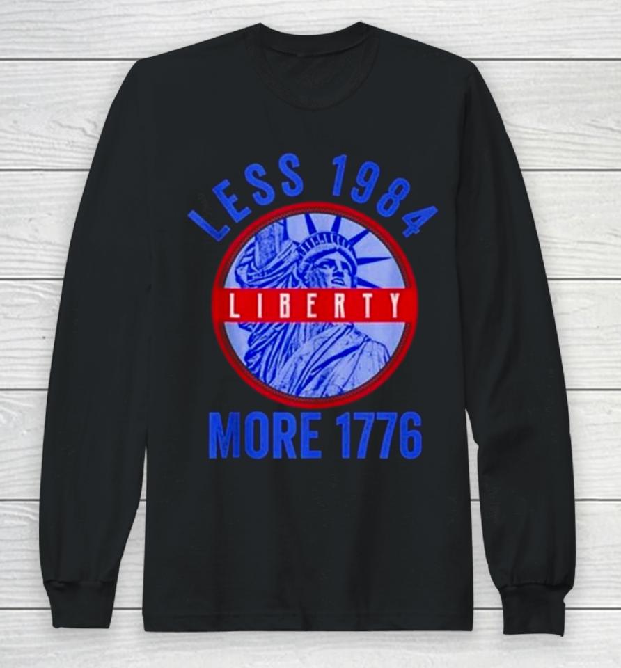 Less 1984 More 1776 Statue Of Liberty Patriotic Freedom Long Sleeve T-Shirt