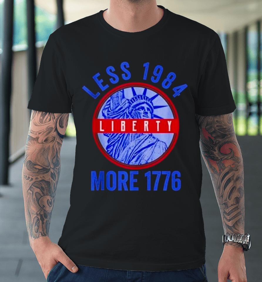 Less 1984 More 1776 Statue Of Liberty Patriotic Freedom Premium T-Shirt