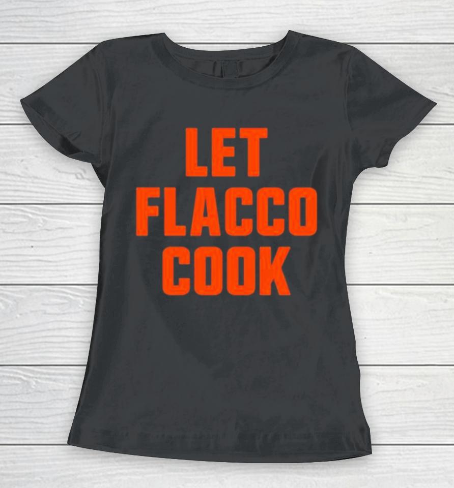 Let Joe Flacco Cook Cleveland Football Women T-Shirt