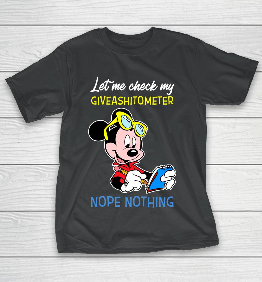 Let Me Check My Giveashitometer Nope Nothing Mickey Mouse T-Shirt
