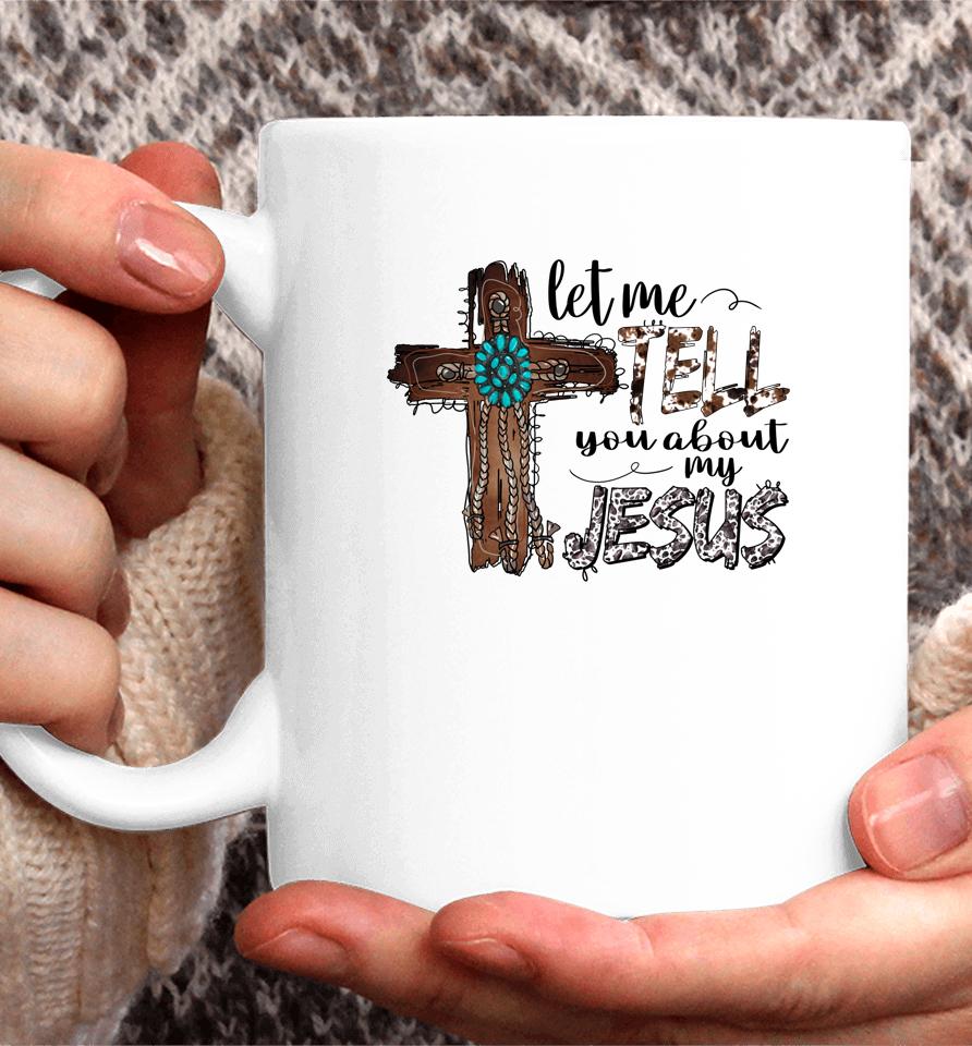 Let Me Tell You About My Jesus Christian Bible God Coffee Mug