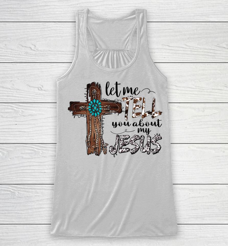 Let Me Tell You About My Jesus Christian Bible God Racerback Tank