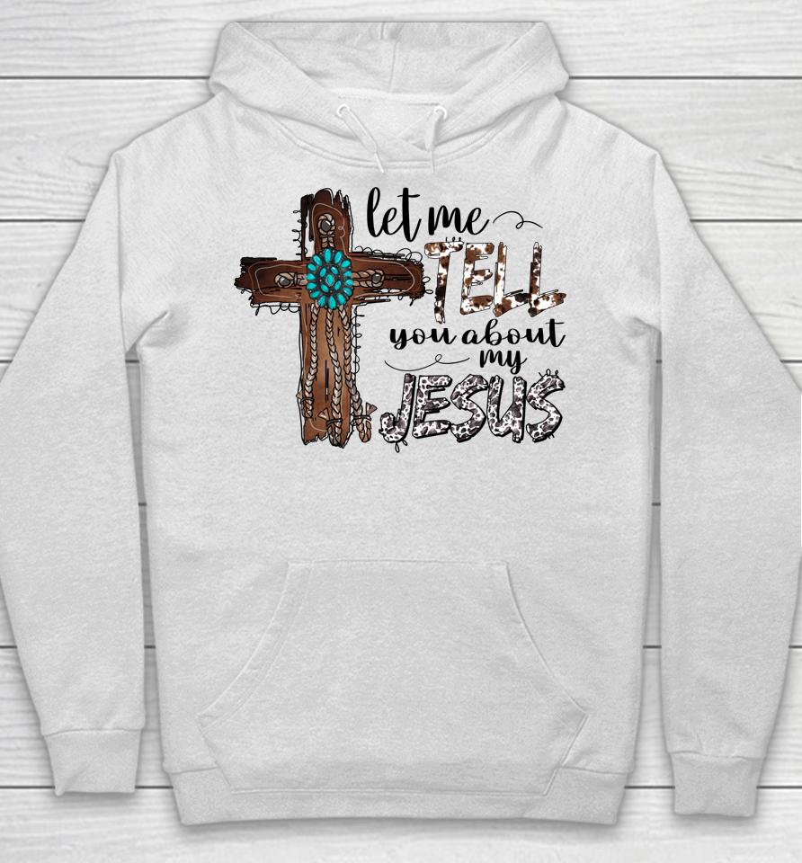 Let Me Tell You About My Jesus Christian Bible God Hoodie